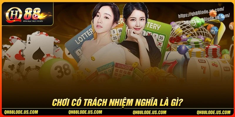 Chơi có trách nhiệm QH88 là gì?