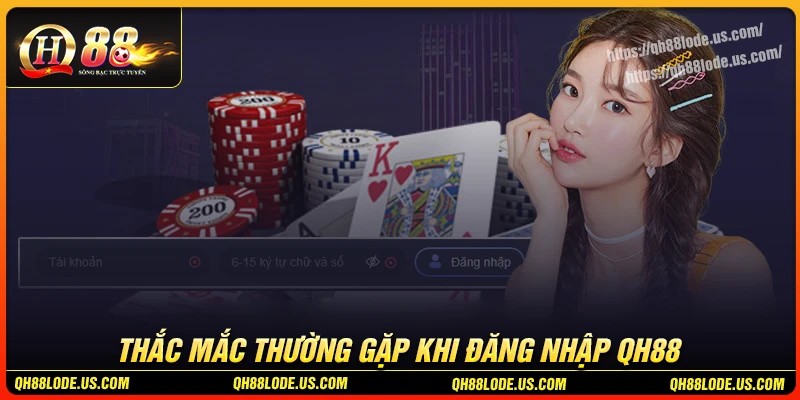 Giải đáp thắc mắc thường gặp khi đăng nhập QH88