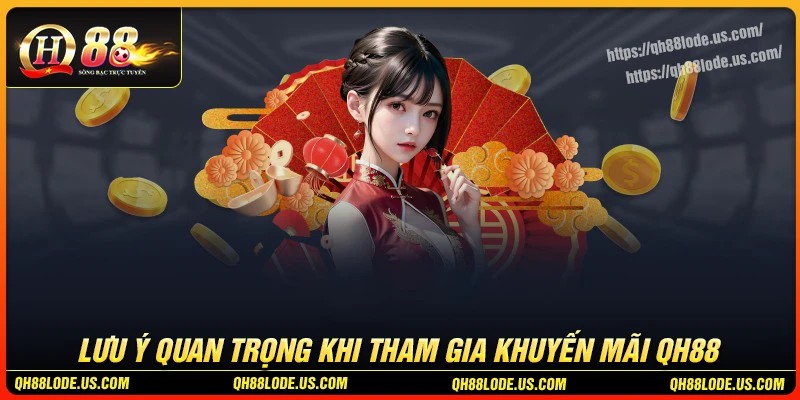 Lưu ý quan trọng khi tham gia khuyến mãi QH88