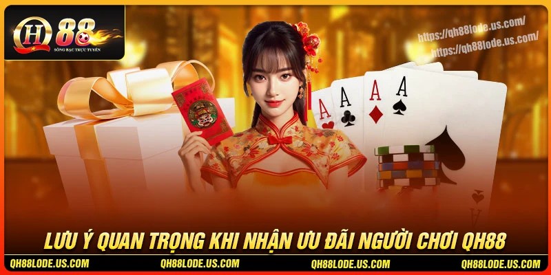 Lưu ý quan trọng lúc tham gia ưu đãi người chơi QH88